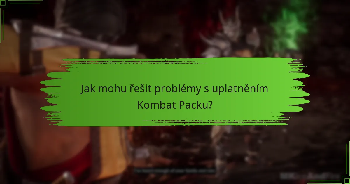 Jak mohu řešit problémy s uplatněním Kombat Packu?