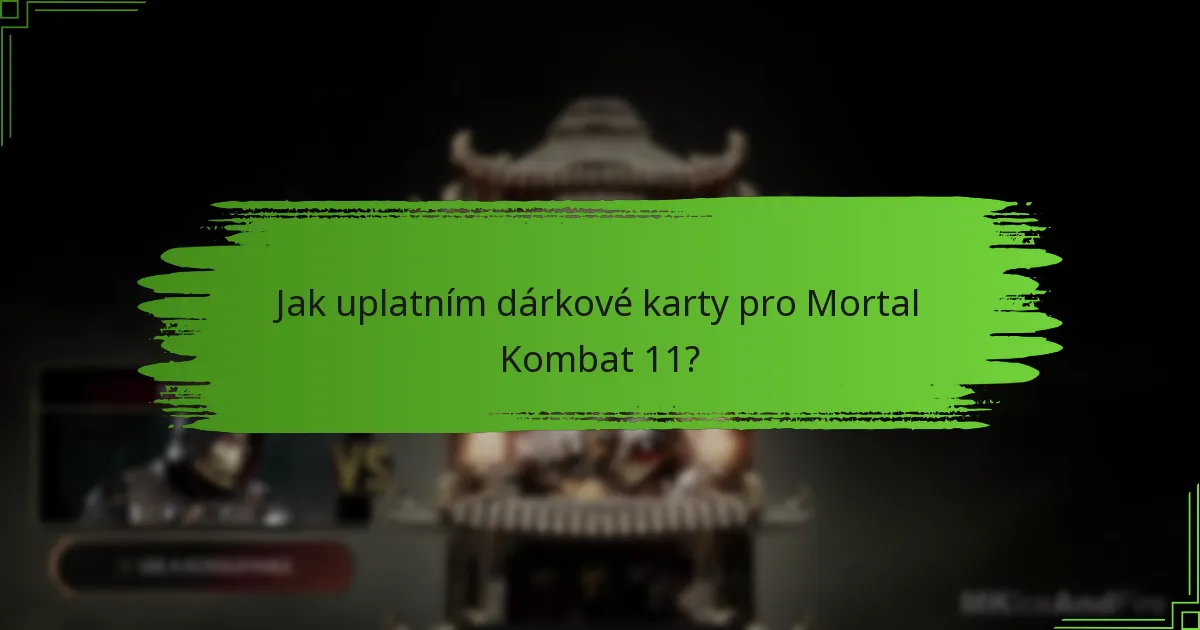 Jaké typy dárkových karet mohu použít pro Mortal Kombat 11?