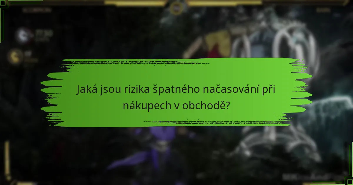 Jaká jsou rizika špatného načasování při nákupech v obchodě?