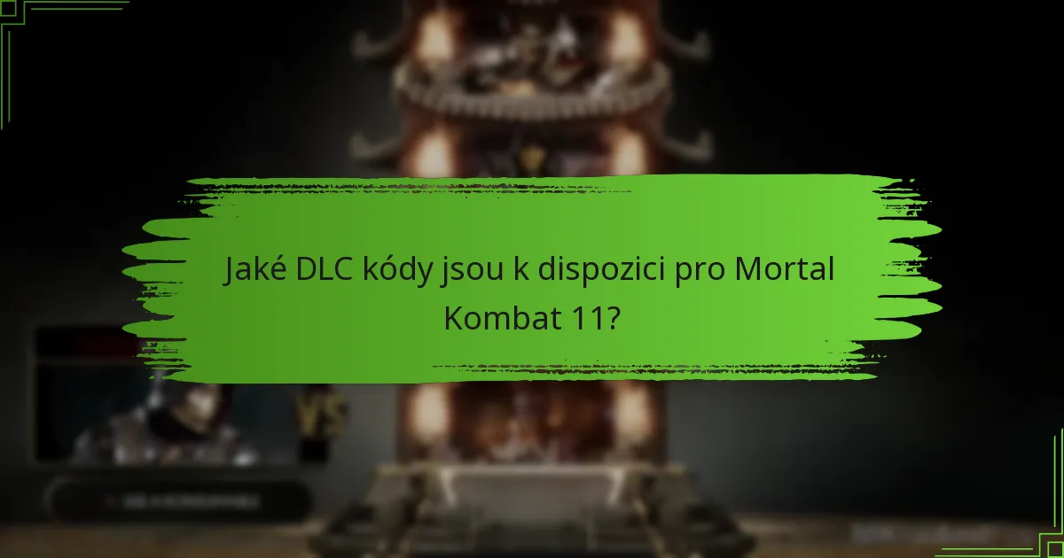 Jaké DLC kódy jsou k dispozici pro Mortal Kombat 11?
