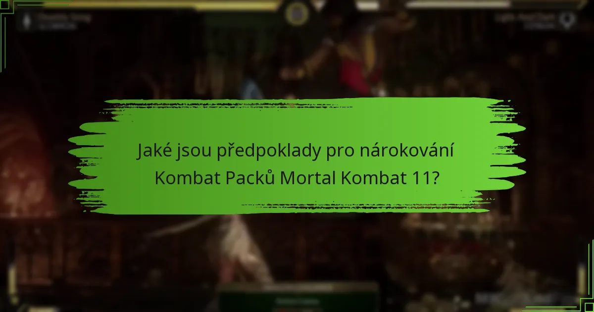 Jaké jsou předpoklady pro nárokování Kombat Packů Mortal Kombat 11?